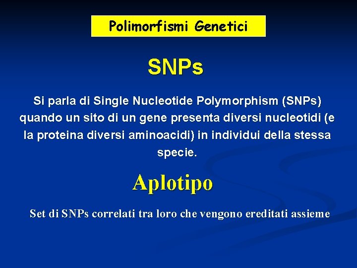 Polimorfismi Genetici SNPs Si parla di Single Nucleotide Polymorphism (SNPs) quando un sito di