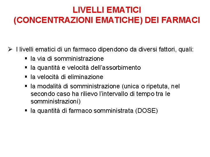 LIVELLI EMATICI (CONCENTRAZIONI EMATICHE) DEI FARMACI Ø I livelli ematici di un farmaco dipendono