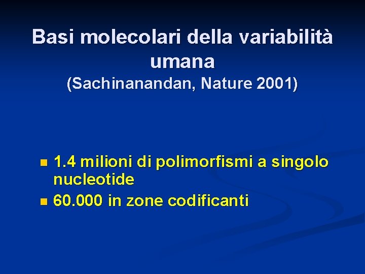 Basi molecolari della variabilità umana (Sachinanandan, Nature 2001) 1. 4 milioni di polimorfismi a