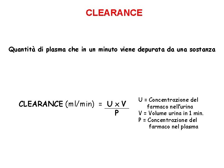 CLEARANCE Quantità di plasma che in un minuto viene depurata da una sostanza CLEARANCE