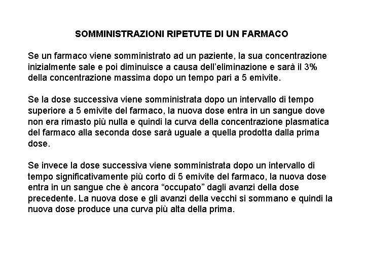 SOMMINISTRAZIONI RIPETUTE DI UN FARMACO Se un farmaco viene somministrato ad un paziente, la