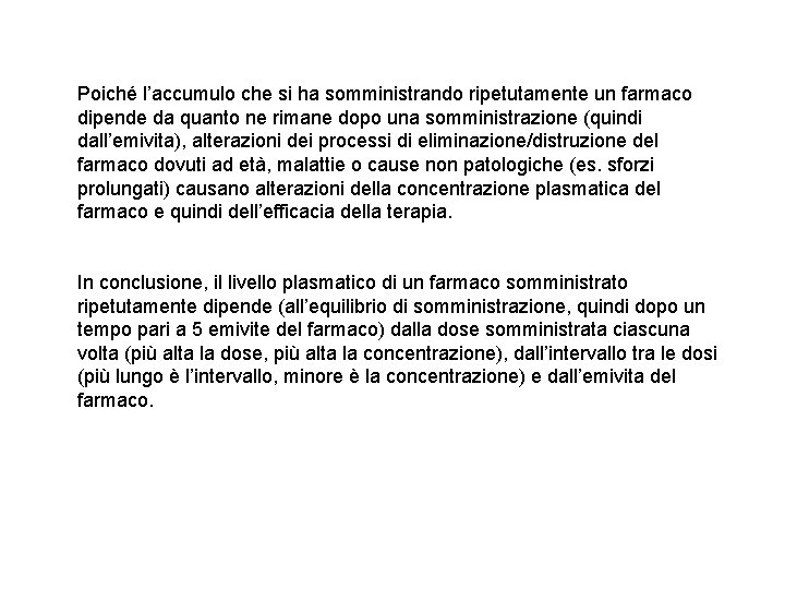 Poiché l’accumulo che si ha somministrando ripetutamente un farmaco dipende da quanto ne rimane