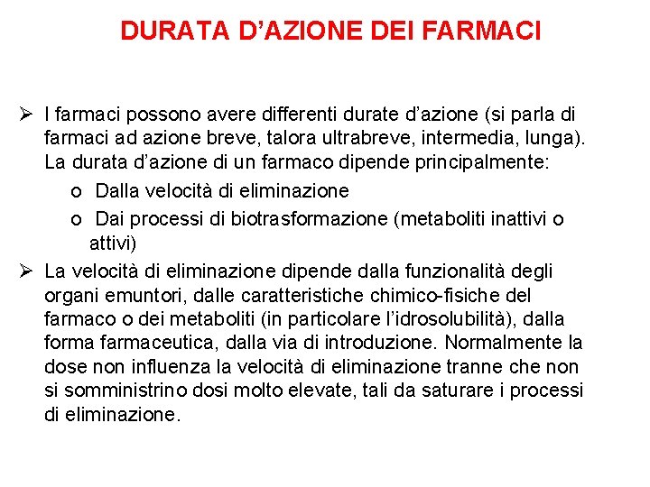 DURATA D’AZIONE DEI FARMACI Ø I farmaci possono avere differenti durate d’azione (si parla