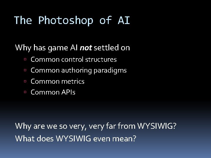 The Photoshop of AI Why has game AI not settled on Common control structures