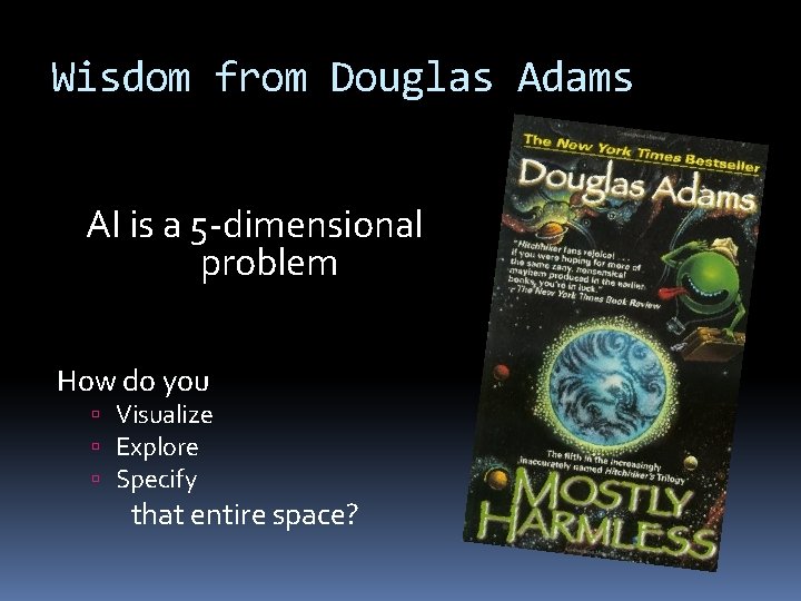 Wisdom from Douglas Adams AI is a 5 -dimensional problem How do you Visualize