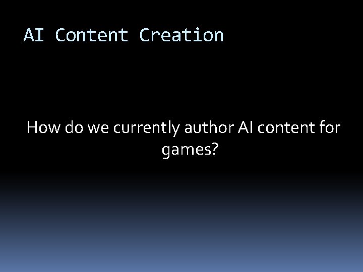 AI Content Creation How do we currently author AI content for games? 