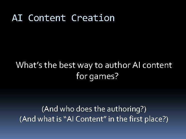 AI Content Creation What’s the best way to author AI content for games? (And