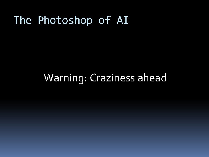 The Photoshop of AI Warning: Craziness ahead 