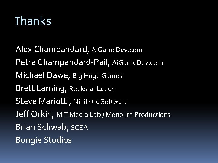 Thanks Alex Champandard, Ai. Game. Dev. com Petra Champandard-Pail, Ai. Game. Dev. com Michael