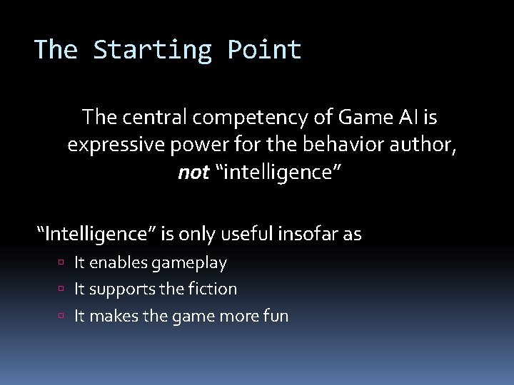 The Starting Point The central competency of Game AI is expressive power for the