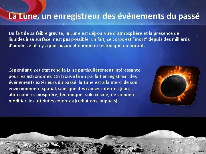 La Lune, un enregistreur des événements du passé Du fait de sa faible gravité,