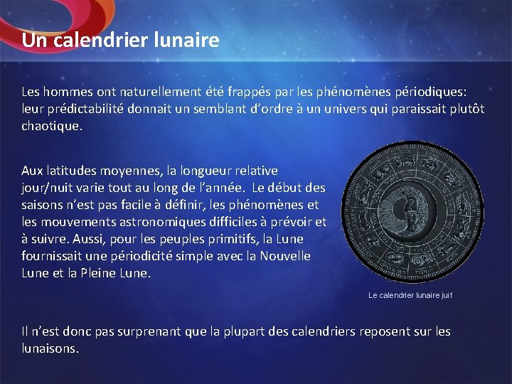 Un calendrier lunaire Les hommes ont naturellement été frappés par les phénomènes périodiques: leur