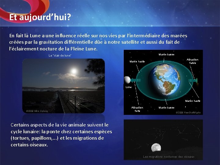 Et aujourd’hui? En fait la Lune a une influence réelle sur nos vies par