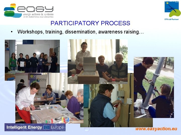 PARTICIPATORY PROCESS • Workshops, training, dissemination, awareness raising… www. easyaction. eu 