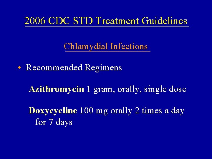 2006 CDC STD Treatment Guidelines Chlamydial Infections • Recommended Regimens Azithromycin 1 gram, orally,