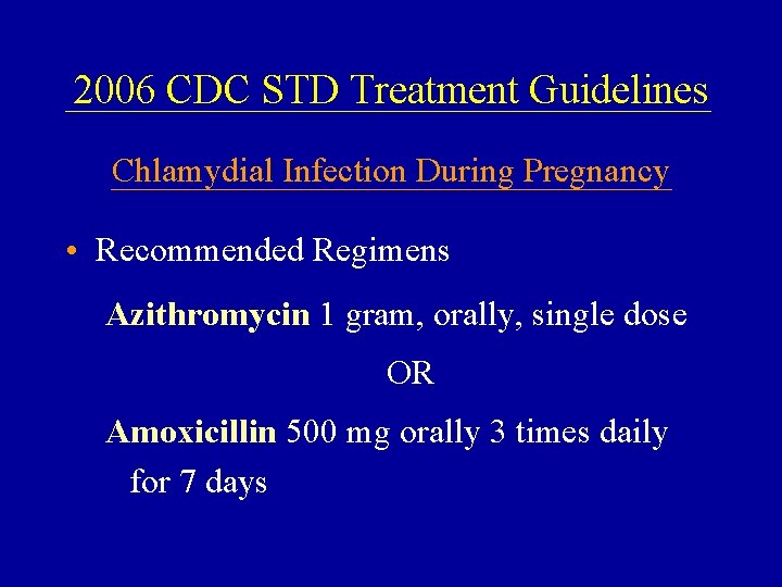 2006 CDC STD Treatment Guidelines Chlamydial Infection During Pregnancy • Recommended Regimens Azithromycin 1