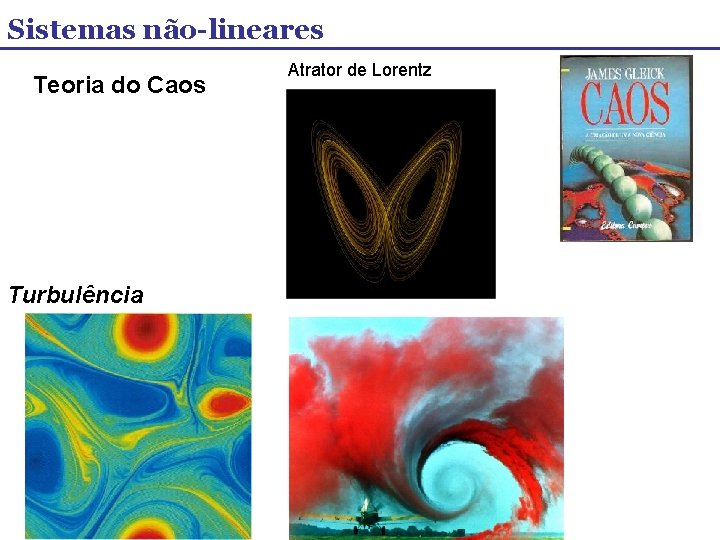 Sistemas não-lineares Teoria do Caos Turbulência Atrator de Lorentz 