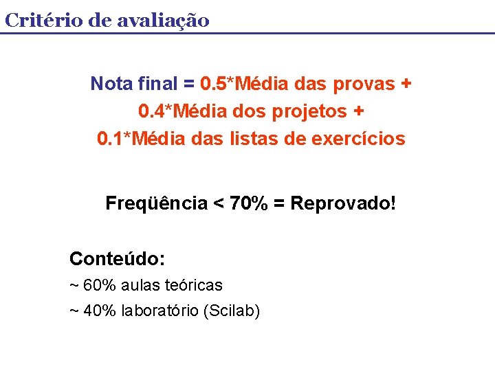 Critério de avaliação Nota final = 0. 5*Média das provas + 0. 4*Média dos