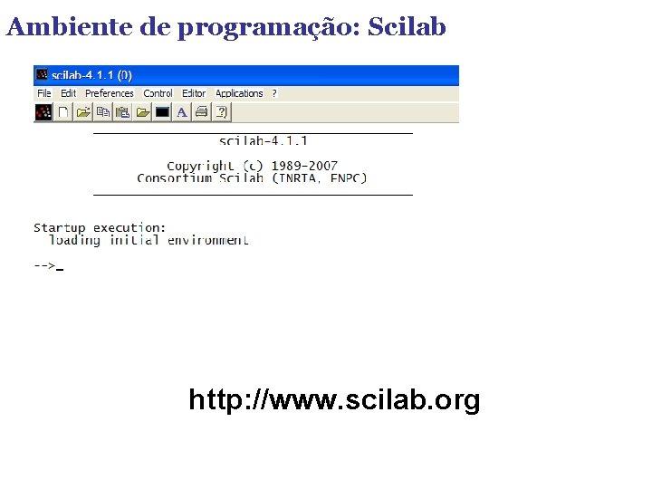 Ambiente de programação: Scilab http: //www. scilab. org 