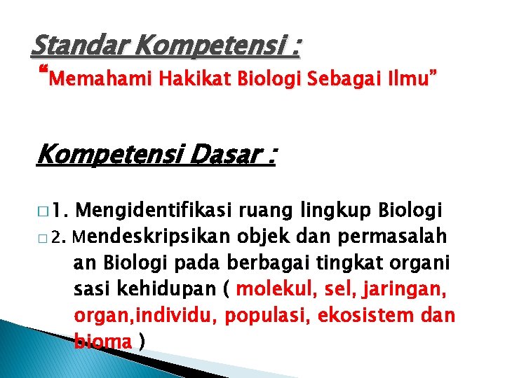 Standar Kompetensi : “Memahami Hakikat Biologi Sebagai Ilmu” Kompetensi Dasar : Mengidentifikasi ruang lingkup