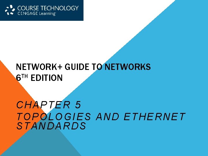 NETWORK+ GUIDE TO NETWORKS 6 TH EDITION CHAPTER 5 TOPOLOGIES AND ETHERNET STANDARDS 