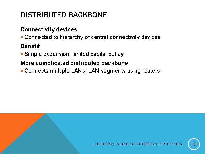 DISTRIBUTED BACKBONE Connectivity devices § Connected to hierarchy of central connectivity devices Benefit §
