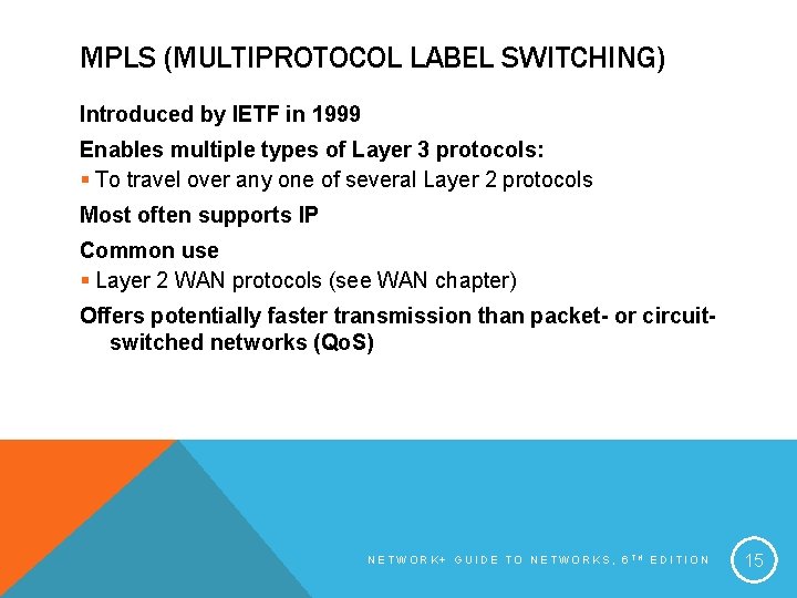 MPLS (MULTIPROTOCOL LABEL SWITCHING) Introduced by IETF in 1999 Enables multiple types of Layer