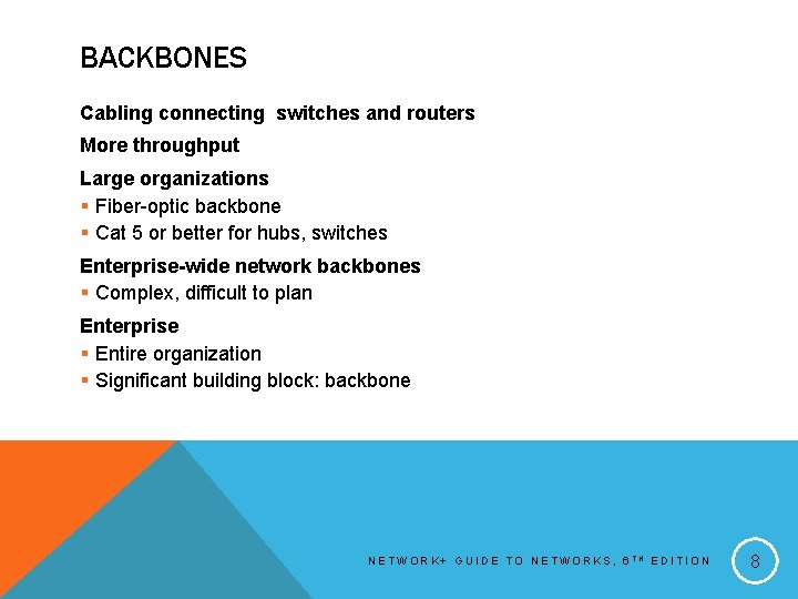 BACKBONES Cabling connecting switches and routers More throughput Large organizations § Fiber-optic backbone §