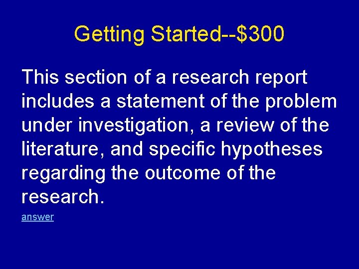 Getting Started--$300 This section of a research report includes a statement of the problem