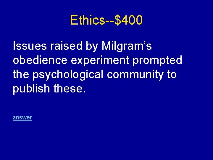 Ethics--$400 Issues raised by Milgram’s obedience experiment prompted the psychological community to publish these.