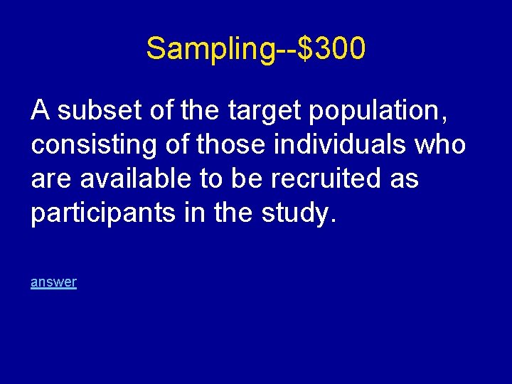 Sampling--$300 A subset of the target population, consisting of those individuals who are available