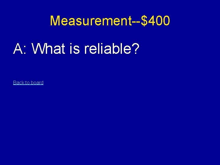 Measurement--$400 A: What is reliable? Back to board 