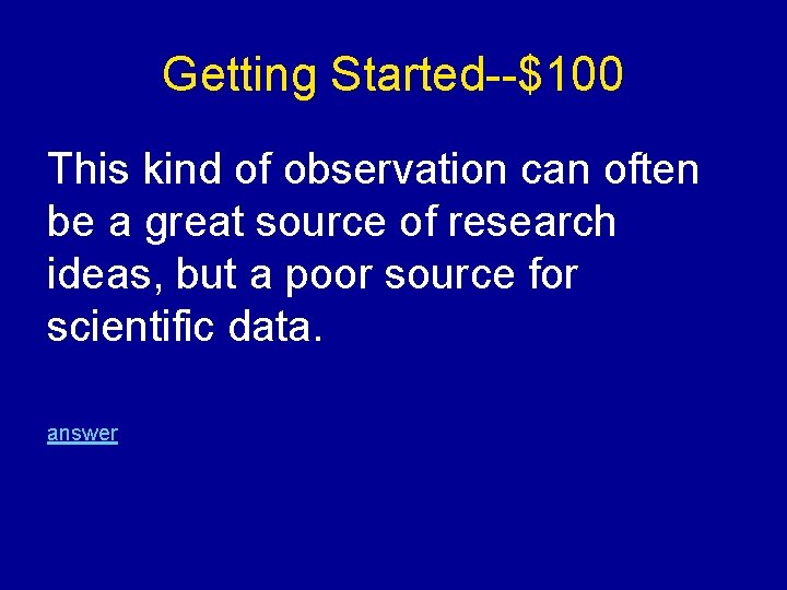 Getting Started--$100 This kind of observation can often be a great source of research