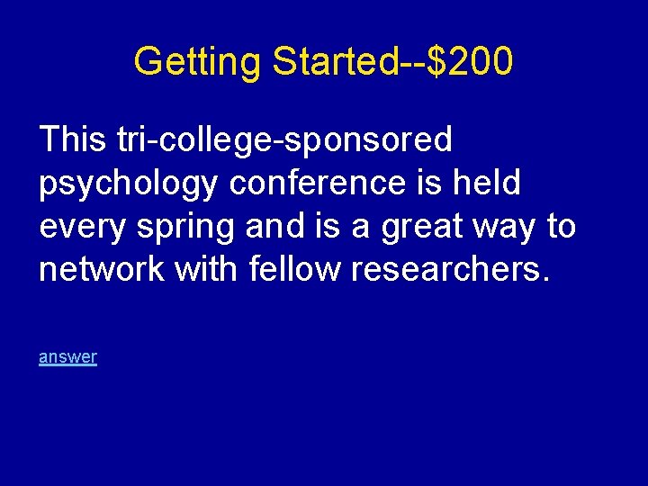 Getting Started--$200 This tri-college-sponsored psychology conference is held every spring and is a great