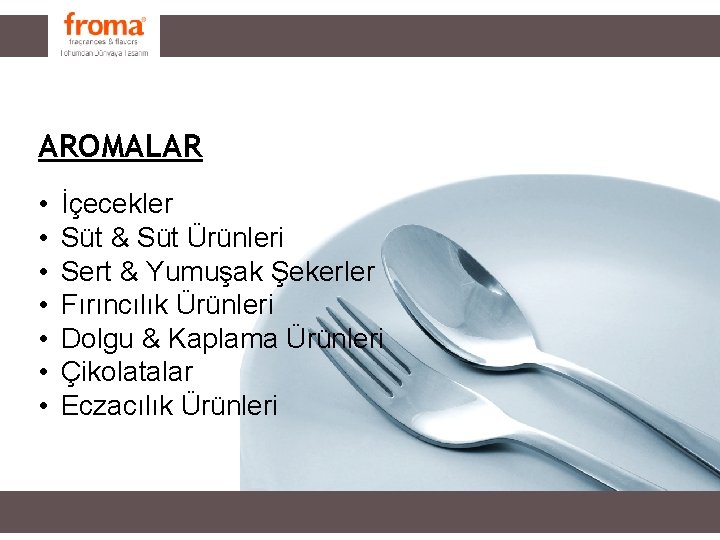AROMALAR • • İçecekler Süt & Süt Ürünleri Sert & Yumuşak Şekerler Fırıncılık Ürünleri AROMALAR • • İçecekler Süt & Süt Ürünleri Sert & Yumuşak Şekerler Fırıncılık Ürünleri