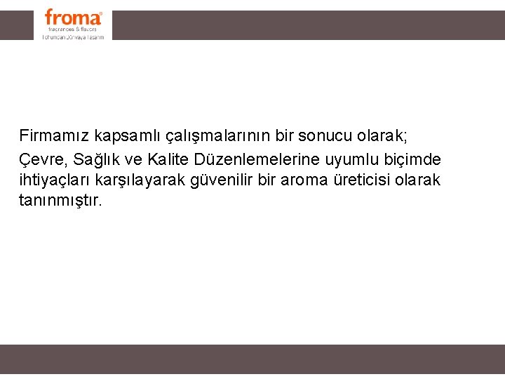 Firmamız kapsamlı çalışmalarının bir sonucu olarak; Çevre, Sağlık ve Kalite Düzenlemelerine uyumlu biçimde ihtiyaçları Firmamız kapsamlı çalışmalarının bir sonucu olarak; Çevre, Sağlık ve Kalite Düzenlemelerine uyumlu biçimde ihtiyaçları
