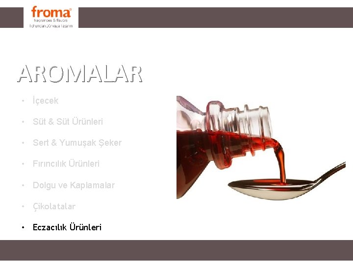 FRAGRANCES AROMALAR • İçecek • Süt & Süt Ürünleri • Sert & Yumuşak Şeker FRAGRANCES AROMALAR • İçecek • Süt & Süt Ürünleri • Sert & Yumuşak Şeker