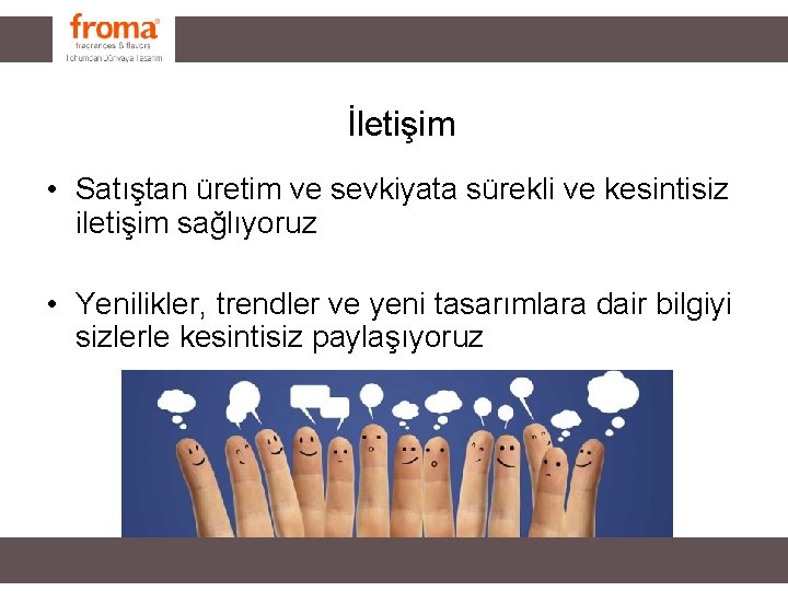 İletişim • Satıştan üretim ve sevkiyata sürekli ve kesintisiz iletişim sağlıyoruz • Yenilikler, trendler İletişim • Satıştan üretim ve sevkiyata sürekli ve kesintisiz iletişim sağlıyoruz • Yenilikler, trendler