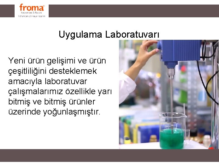 Uygulama Laboratuvarı Yeni ürün gelişimi ve ürün çeşitliliğini desteklemek amacıyla laboratuvar çalışmalarımız özellikle yarı Uygulama Laboratuvarı Yeni ürün gelişimi ve ürün çeşitliliğini desteklemek amacıyla laboratuvar çalışmalarımız özellikle yarı