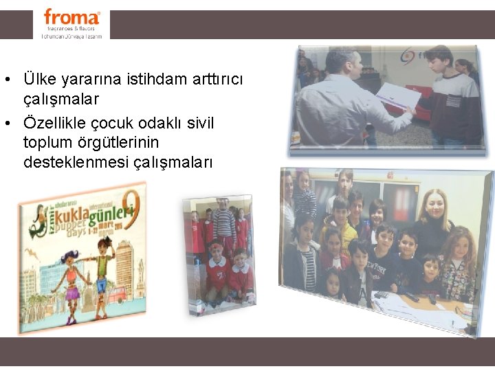 • Ülke yararına istihdam arttırıcı çalışmalar • Özellikle çocuk odaklı sivil toplum örgütlerinin • Ülke yararına istihdam arttırıcı çalışmalar • Özellikle çocuk odaklı sivil toplum örgütlerinin
