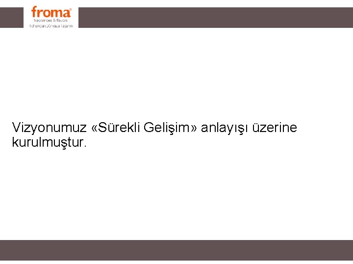 Vizyonumuz «Sürekli Gelişim» anlayışı üzerine kurulmuştur. Vizyonumuz «Sürekli Gelişim» anlayışı üzerine kurulmuştur.