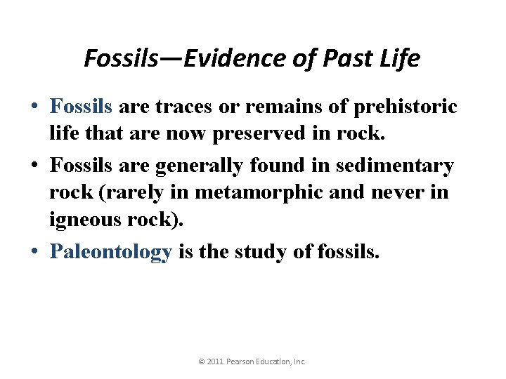 Fossils—Evidence of Past Life • Fossils are traces or remains of prehistoric life that