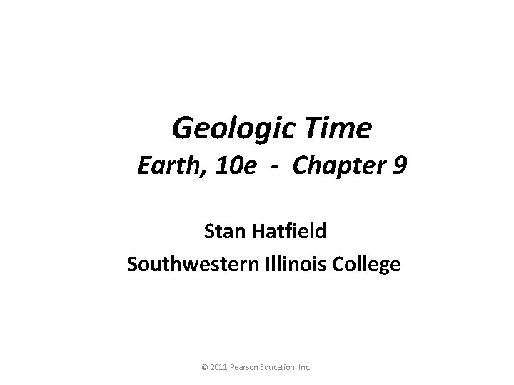 Geologic Time Earth, 10 e - Chapter 9 Stan Hatfield Southwestern Illinois College ©