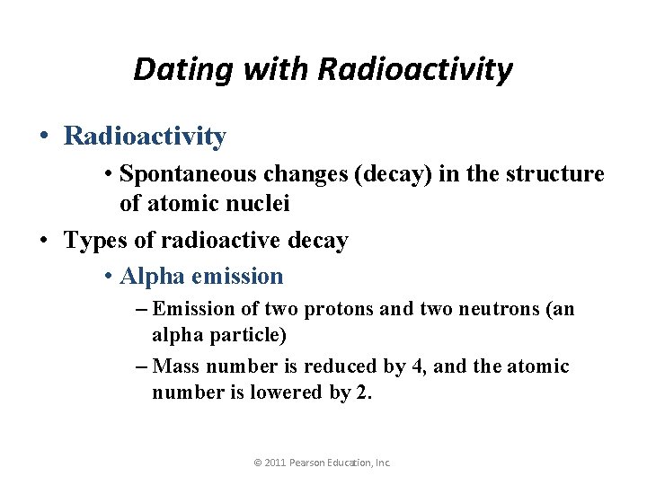 Dating with Radioactivity • Spontaneous changes (decay) in the structure of atomic nuclei •