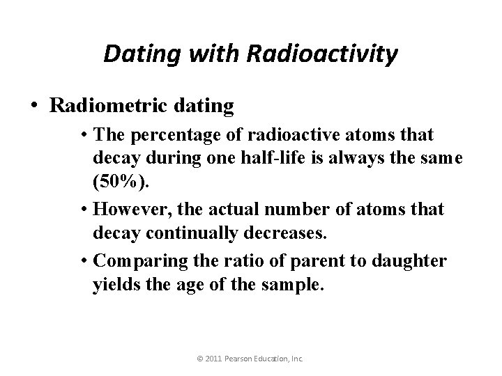 Dating with Radioactivity • Radiometric dating • The percentage of radioactive atoms that decay