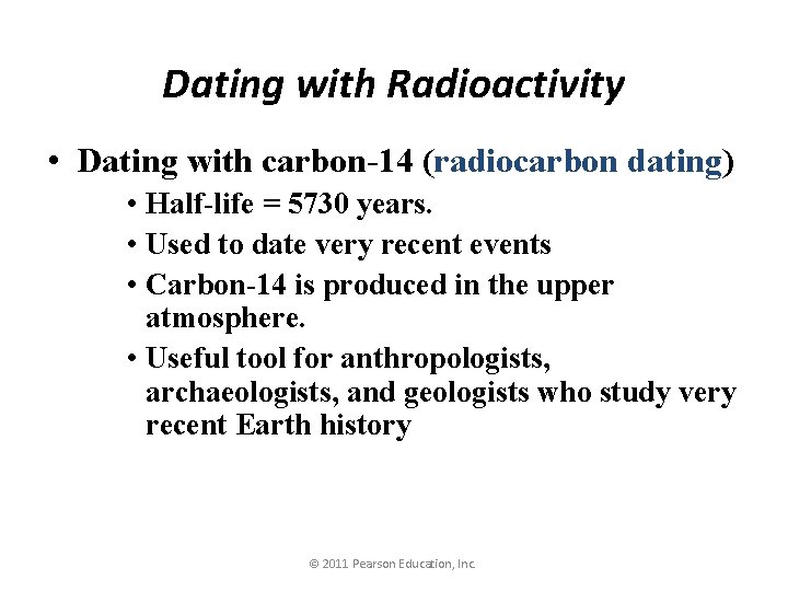 Dating with Radioactivity • Dating with carbon-14 (radiocarbon dating) • Half-life = 5730 years.