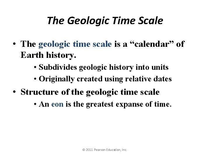The Geologic Time Scale • The geologic time scale is a “calendar” of Earth