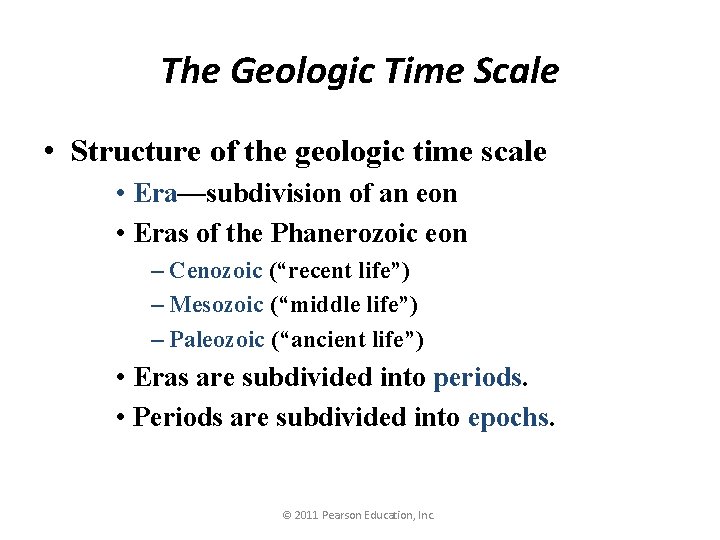The Geologic Time Scale • Structure of the geologic time scale • Era—subdivision of