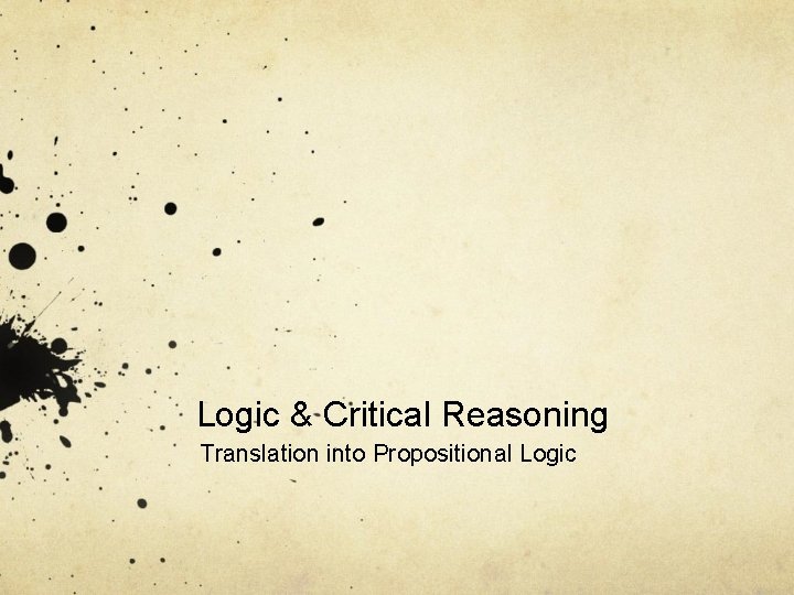 Logic & Critical Reasoning Translation into Propositional Logic 