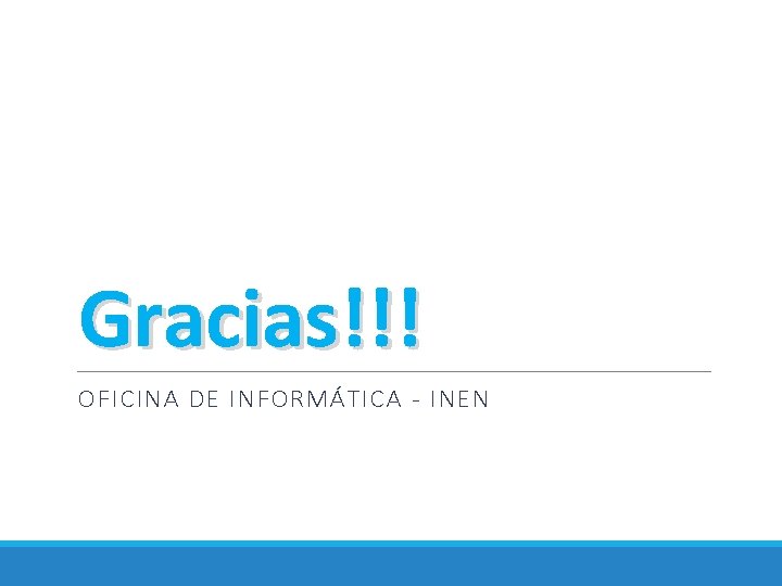 Gracias!!! OFICINA DE INFORMÁTICA - INEN 